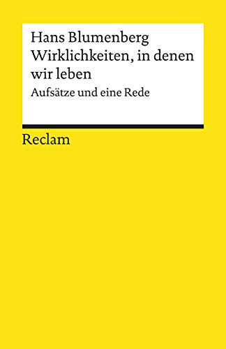 Wirklichkeiten, in denen wir leben. Aufsätze und eine Rede: Blumenberg, Hans – Logik und Ethik – 14015 (Reclams Universal-Bibliothek)