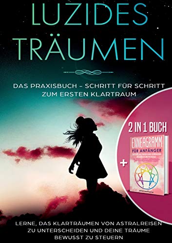 2 in 1 Buch | Luzides Träumen: Das Praxisbuch - Schritt für Schritt zum ersten Klartraum | Enneagramm für Anfänger: Entdecke auf 9 Wegen deine verborgenen Ressourcen und Potenziale