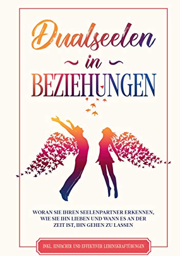 Dualseelen in Beziehungen: Woran Sie Ihren Seelenpartner erkennen, wie Sie ihn lieben und wann es an der Zeit ist, ihn gehen zu lassen - inkl. einfacher und effektiver Lebenskraftübungen Dualseelen in Beziehungen: Woran Sie Ihren Seelenpartner erkennen, wie Sie ihn lieben und wann es an der Zeit ist, ihn gehen zu lassen - inkl. einfacher und effektiver Lebenskraftübungen