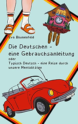 Die Deutschen - eine Gebrauchsanleitung: Typisch deutsch - eine Reise durch unsere Mentalitäten