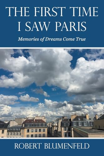 THE FIRST TIME I SAW PARIS: Memories of Dreams Come True von Xlibris US