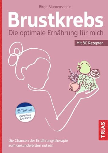 Brustkrebs - Die optimale Ernährung für mich: Die Chancen der Ernährungstherapie zum Gesundwerden nutzen. Mit 80 Rezepten von Trias