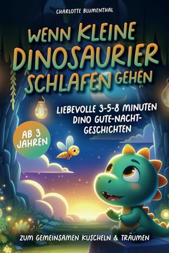 Wenn kleine Dinosaurier schlafen gehen: Liebevolle 3-5-8 Minuten Dino Gute-Nacht-Geschichten zum gemeinsamen Kuscheln & Träumen ab 3 Jahren von Flieder Fuchs Kinderbuchverlag