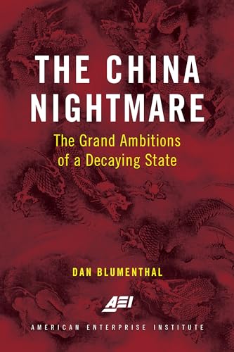 The China Nightmare: The Grand Ambitions of a Decaying State von AEI Press