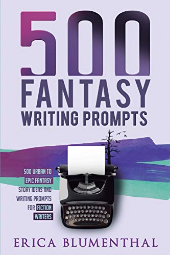 500 FANTASY WRITING PROMPTS: Fantasy Story Ideas and Writing Prompts for Fiction Writers (Busy Writer Writing Prompts) von Erica Blumenthal