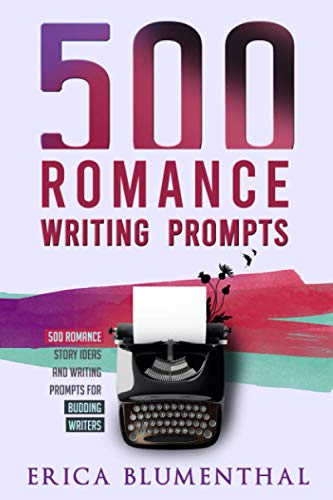 500 Romance Writing Prompts: Romance Story Ideas and Writing Prompts for Budding Writers (Busy Writer Writing Prompts) von Erica Blumenthal
