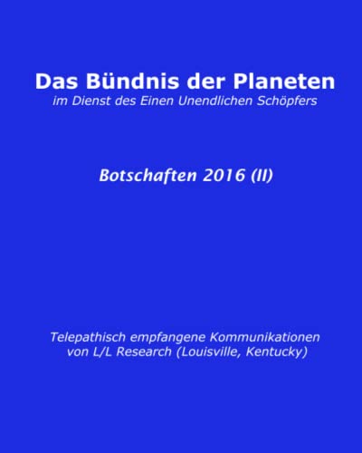 Bündnis der Planeten: Botschaften 2016 (II) (Das Bündnis der Planeten: Botschaften (halbjährlich), Band 3) von Das Gesetz des Einen-Verlag (Deutschland)