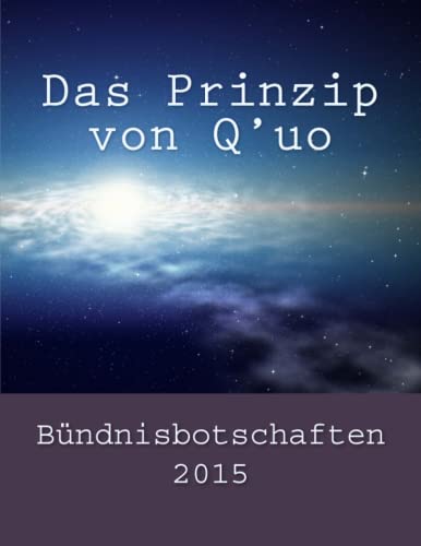 Das Prinzip von Q'uo: Bündnisbotschaften 2015 (Das Bündnis der Planeten: Botschaften (halbjährlich), Band 1) von Das Gesetz Des Einen-Verlag
