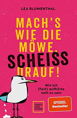 Mach's wie die Möwe, scheiß drauf!: Wie ich (fast) aufhörte nett zu sein (Lebenshilfe Selbstcoaching) von Gräfe u. Unzer AutorenV