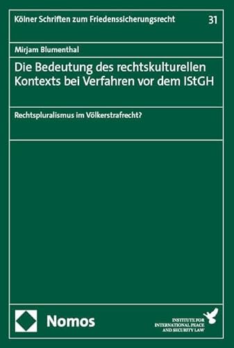 Die Bedeutung des rechtskulturellen Kontexts bei Verfahren vor dem IStGH: Rechtspluralismus im Völkerstrafrecht? (Kölner Schriften zum ... de la paix et de la sécurité internationale) von Nomos