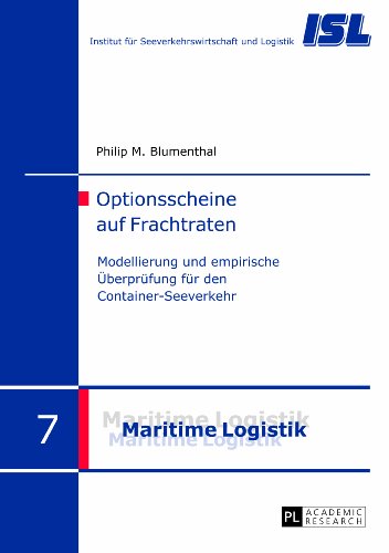 Optionsscheine auf Frachtraten: Modellierung und empirische Überprüfung für den Container-Seeverkehr (Maritime Logistik / Maritime Logistics, Band 7)