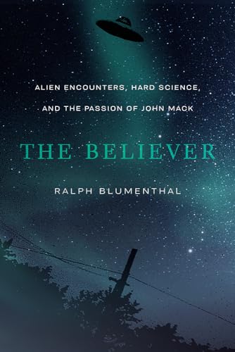 The Believer: Alien Encounters, Hard Science, and the Passion of John Mack von University of New Mexico Press