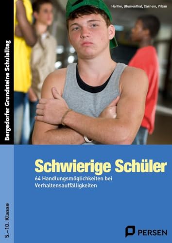 Schwierige Schüler - Sekundarstufe: 64 Handlungsmöglichkeiten bei Verhaltensauffälligkeiten (5. bis 10. Klasse) (Bergedorfer Grundsteine Schulalltag - SEK) von Persen Verlag i.d. AAP