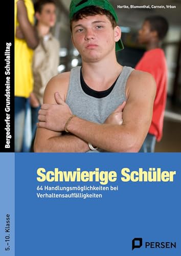 Schwierige Schüler - Sekundarstufe: 64 Handlungsmöglichkeiten bei Verhaltensauffälligkeiten (5. bis 10. Klasse) (Bergedorfer Grundsteine Schulalltag - SEK)