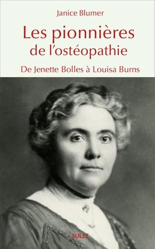 Les pionnières de l'ostéopathie: De Jenette Bolles à Louisa Burns Les pionnières de l'ostéopathie: De Jenette Bolles à Louisa Burns von SULLY