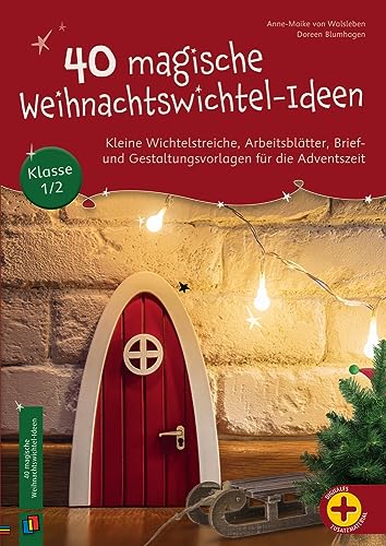 40 magische Weihnachtswichtel-Ideen, Klasse 1/2: Kleine Wichtelstreiche, Arbeitsblätter, Brief- und Gestaltungsvorlagen für die Adventszeit 40 magische Weihnachtswichtel-Ideen, Klasse 1/2: Kleine Wichtelstreiche, Arbeitsblätter, Brief- und Gestaltungsvorlagen für die Adventszeit