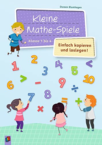 Kleine Mathe-Spiele – Einfach kopieren und loslegen: Klasse 1 bis 4