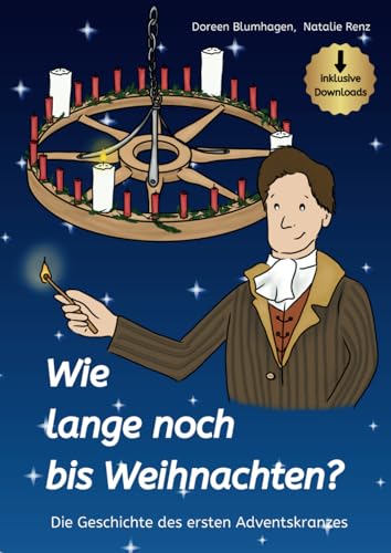 Wie lange noch bis Weihnachten?: Die Geschichte des ersten Adventskalenders Wie lange noch bis Weihnachten?: Die Geschichte des ersten Adventskalenders von Die Relitante