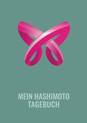 Mein Hashimoto Tagebuch: Deine Hilfe auf dem Weg zurück zum Wohlbefinden