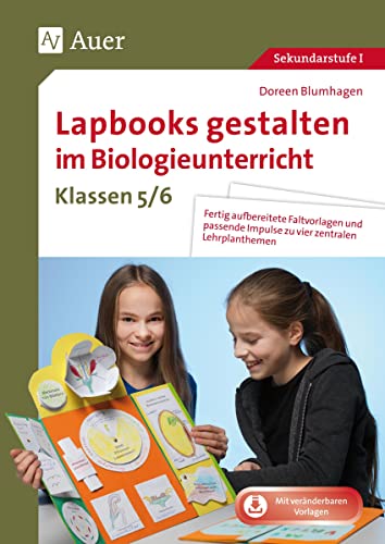 Lapbooks gestalten im Biologieunterricht 5-6: Fertig aufbereitete Faltvorlagen und passende Impulse zu vier zentralen Lehrplanthemen (5. und 6. Klasse) (Lapbooks gestalten Sekundarstufe)