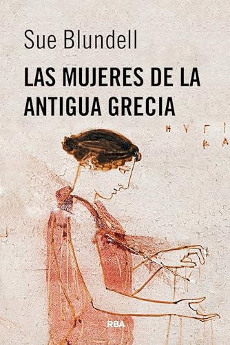 Las mujeres de la antigua Grecia von RBA Libros