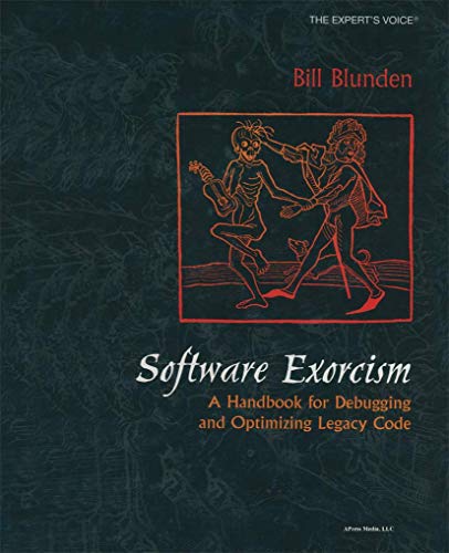 Software Exorcism: A Handbook for Debugging and Optimizing Legacy Code Software Exorcism: A Handbook for Debugging and Optimizing Legacy Code