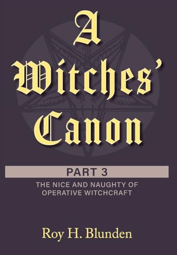 A Witches' Canon Part 3: The Nice and Naughty of Operative Witchcraft von FriesenPress