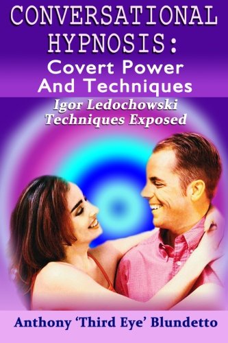 Conversational Hypnosis : Covert Power And Techniques: Igor Ledochowski Techniques Exposed von CreateSpace Independent Publishing Platform