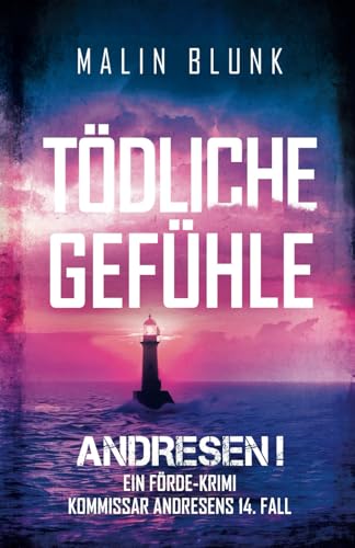 ANDRESEN! Tödliche Gefühle: Kommissar Andresens 14. Fall (Ein Förde-Krimi, Band 14) von Independently published