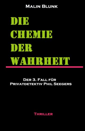 Die Chemie der Wahrheit: Der 3. Fall für Privatdetektiv Phil Seegers (Ein Fall für Privatdetektiv Phil Seegers, Band 3)