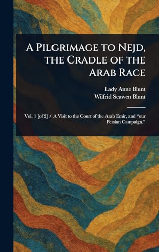 A Pilgrimage to Nejd, the Cradle of the Arab Race von Anson Street Press