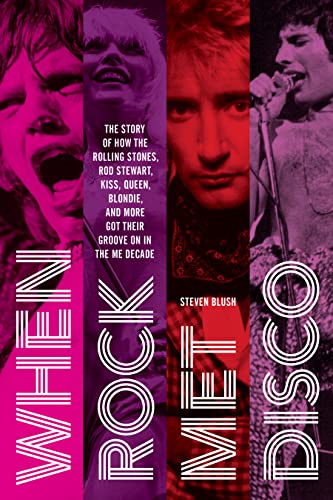 When Rock Met Disco: The Story of How The Rolling Stones, Rod Stewart, KISS, Queen, Blondie and More Got Their Groove On in the Me Decade von Backbeat