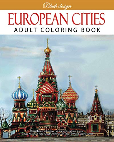 European Cities: Adult Coloring Book (Stress Relieving Creative Fun Drawings to Calm Down, Reduce Anxiety & Relax.)