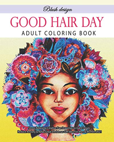 Good Hair Day: Adult Coloring Book (Stress Relieving Creative Fun Drawings to Calm Down, Reduce Anxiety & Relax.)