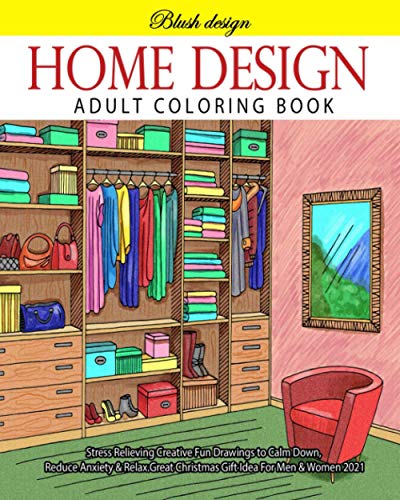 Home Design: Adult Coloring Book (Stress Relieving Creative Fun Drawings to Calm Down, Reduce Anxiety & Relax.)