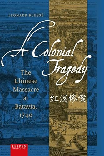 A Colonial Tragedy: The Chinese Massacre at Batavia, 1740 A Colonial Tragedy: The Chinese Massacre at Batavia, 1740 von Leiden University Press