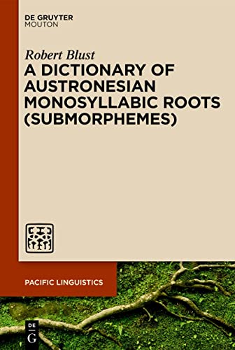 A Dictionary of Austronesian Monosyllabic Roots (Submorphemes) (Pacific Linguistics [PL], 652) von De Gruyter Mouton