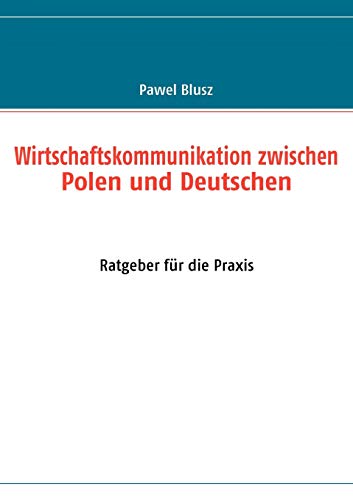 Wirtschaftskommunikation zwischen Polen und Deutschen: Ratgeber für die Praxis von Books on Demand GmbH