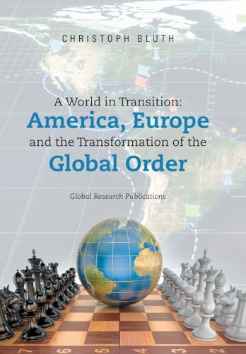 A World in Transition: America, Europe and the Transformation of the Global Order von Xlibris UK