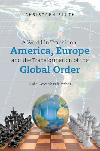 A World in Transition: America, Europe and the Transformation of the Global Order A World in Transition: America, Europe and the Transformation of the Global Order von Xlibris UK