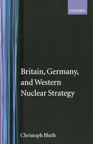 Britain, Germany, and Western Nuclear Strategy (Nuclear History Program, No 3, Band 3)