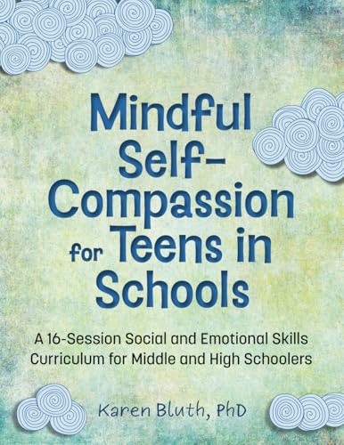 Mindful Self-Compassion for Teens in Schools: A 16-Session Social and Emotional Skills Curriculum for Middle and High Schoolers: A 16-Session Social ... for Middle and High School Students) von PESI Publishing, Inc.