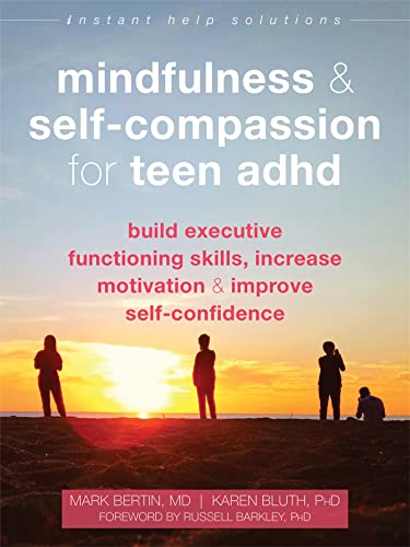 Mindfulness and Self-Compassion for Teen ADHD: Build Executive Functioning Skills, Increase Motivation, and Improve Self-Confidence (Instant Help Solutions) von Instant Help Publications