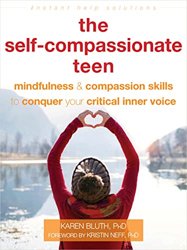 The Self-Compassionate Teen: Mindfulness and Compassion Skills to Conquer Your Critical Inner Voice (Instant Help Solutions) von Instant Help Publications