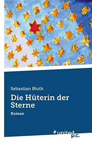 Die Hüterin der Sterne: Roman von united p.c.