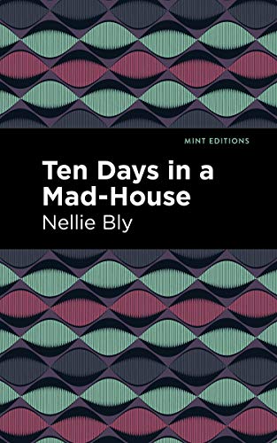 Ten Days in a Mad House (Mint Editions (Visibility for Disability, Health and Wellness)) von Graphic Arts Books