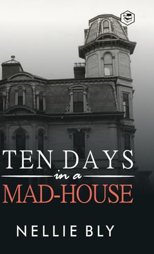 Ten Days in a Mad-House von SANAGE PUBLISHING HOUSE LLP