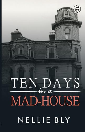 Ten Days in a Mad-House von SANAGE PUBLISHING HOUSE LLP