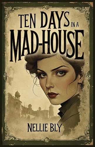 Ten Days in a Mad-House von Independently published