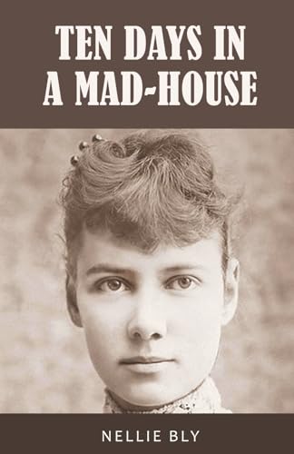 Ten Days in a Mad-House: 1887 Edition with Original Illustrations von Classy Publishing